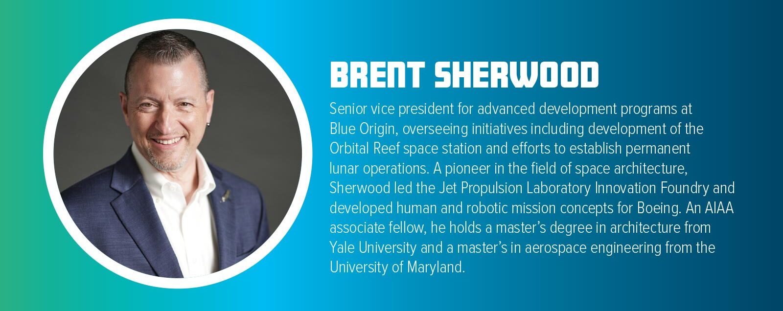 Headshot of Brent Sherwood accompanied by a brief biography detailing his role as Senior Vice President at Blue Origin, his achievements in space architecture, and his academic background.